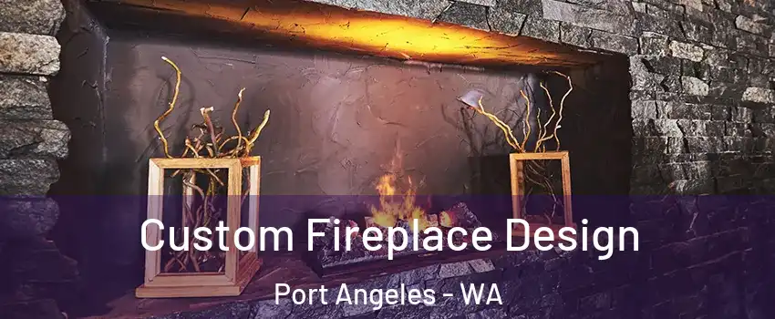  Custom Fireplace Design Port Angeles - WA