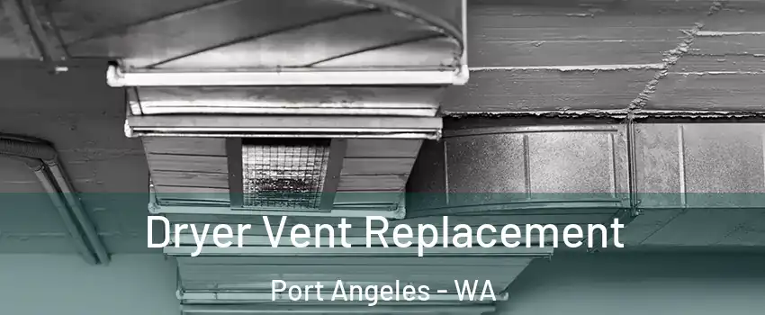  Dryer Vent Replacement Port Angeles - WA
