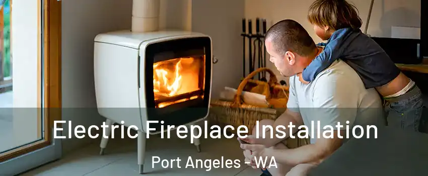  Electric Fireplace Installation Port Angeles - WA