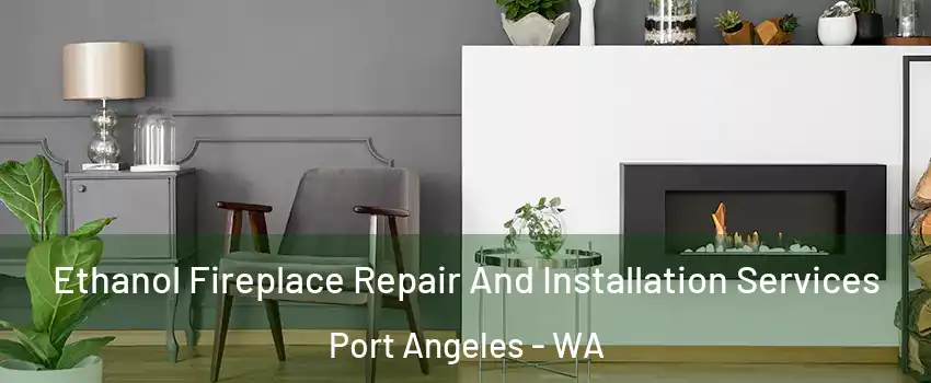  Ethanol Fireplace Repair And Installation Services Port Angeles - WA