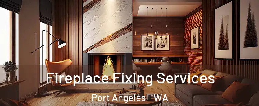  Fireplace Fixing Services Port Angeles - WA