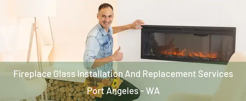  Fireplace Glass Installation And Replacement Services Port Angeles - WA