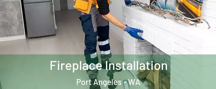  Fireplace Installation Port Angeles - WA