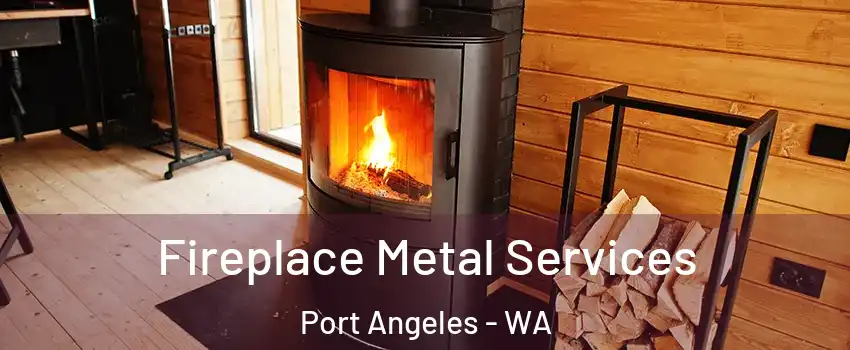  Fireplace Metal Services Port Angeles - WA