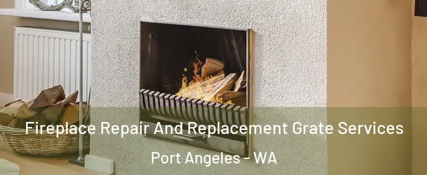  Fireplace Repair And Replacement Grate Services Port Angeles - WA
