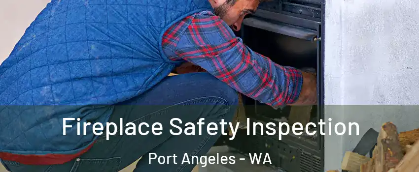  Fireplace Safety Inspection Port Angeles - WA