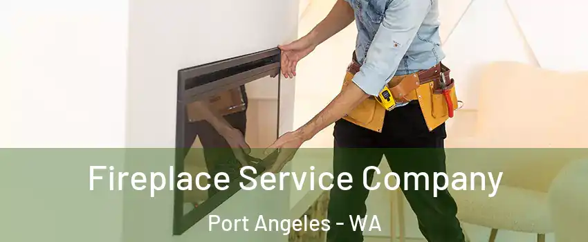  Fireplace Service Company Port Angeles - WA