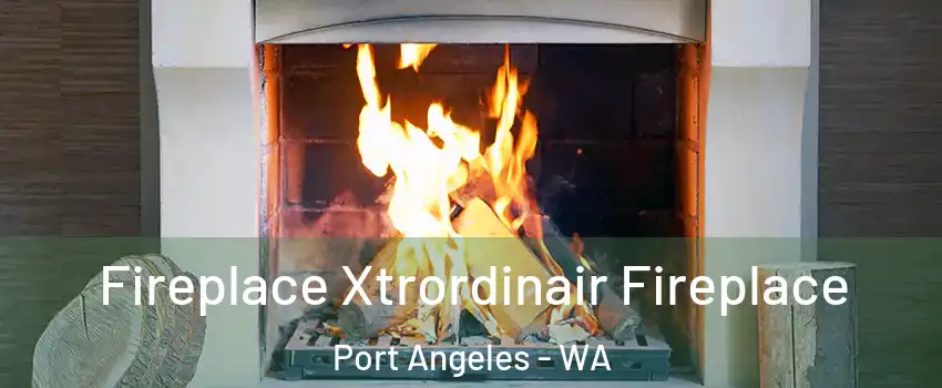  Fireplace Xtrordinair Fireplace Port Angeles - WA