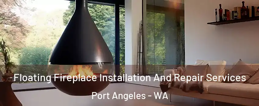 Floating Fireplace Installation And Repair Services Port Angeles - WA