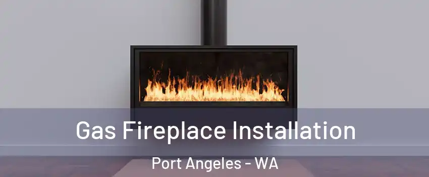  Gas Fireplace Installation Port Angeles - WA