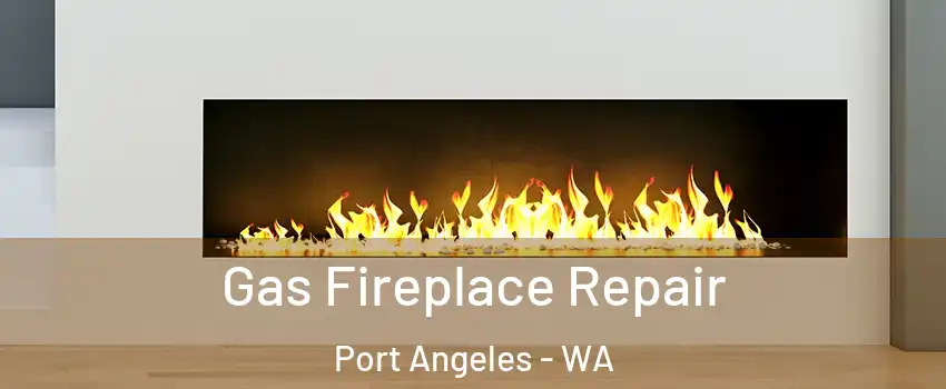  Gas Fireplace Repair Port Angeles - WA