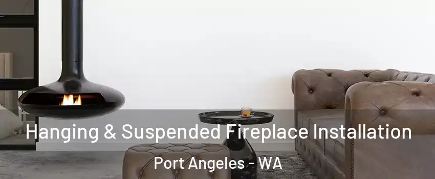  Hanging & Suspended Fireplace Installation Port Angeles - WA