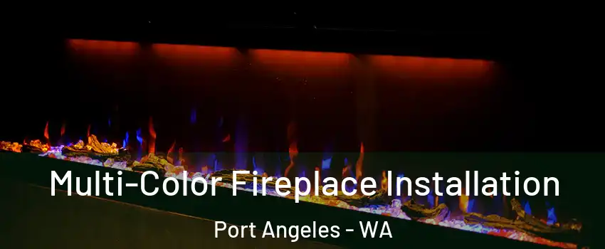  Multi-Color Fireplace Installation Port Angeles - WA