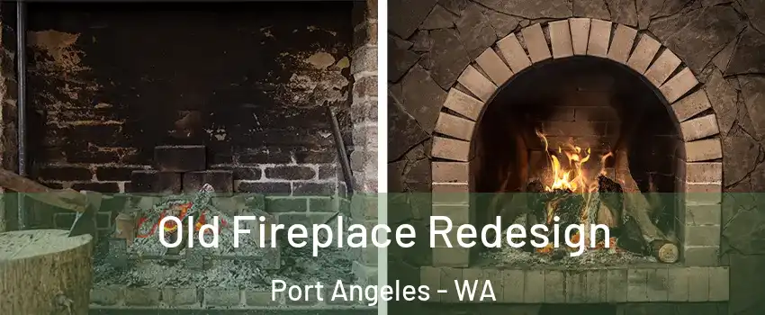  Old Fireplace Redesign Port Angeles - WA