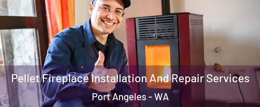  Pellet Fireplace Installation And Repair Services Port Angeles - WA