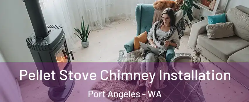  Pellet Stove Chimney Installation Port Angeles - WA