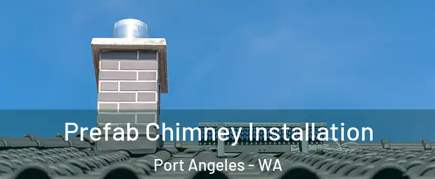  Prefab Chimney Installation Port Angeles - WA