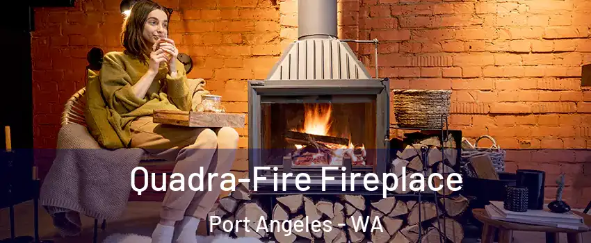  Quadra-Fire Fireplace Port Angeles - WA