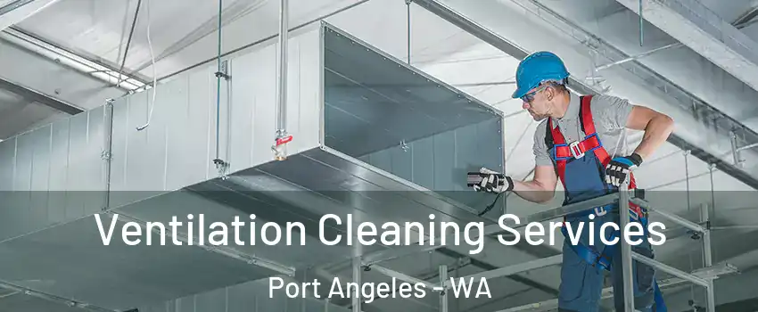  Ventilation Cleaning Services Port Angeles - WA